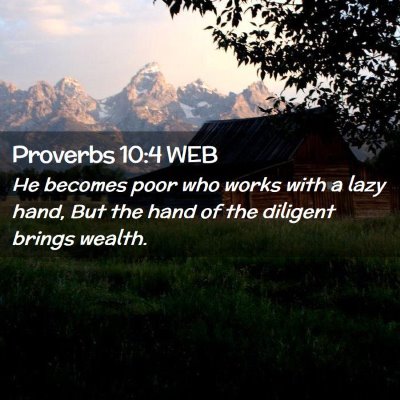 Picture 02 - Proverbs 10:4 WEB - He becomes poor who works with a lazy hand, But - Bible Verse Picture