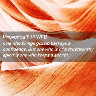 Picture 02 - Proverbs 11:13 WEB - One who brings gossip betrays a confidence, But - Bible Verse Picture