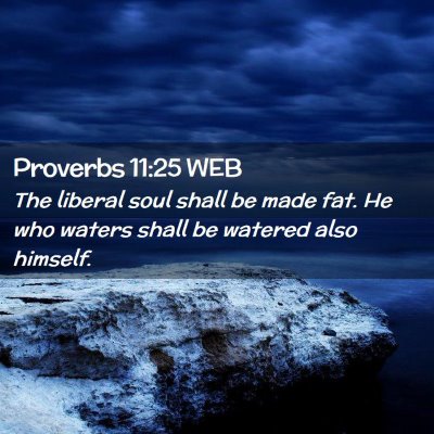 Picture 02 - Proverbs 11:25 WEB - The liberal soul shall be made fat. He who waters - Bible Verse Picture