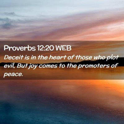 Picture 02 - Proverbs 12:20 WEB - Deceit is in the heart of those who plot evil, - Bible Verse Picture
