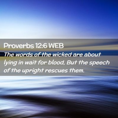 Picture 02 - Proverbs 12:6 WEB - The words of the wicked are about lying in wait - Bible Verse Picture