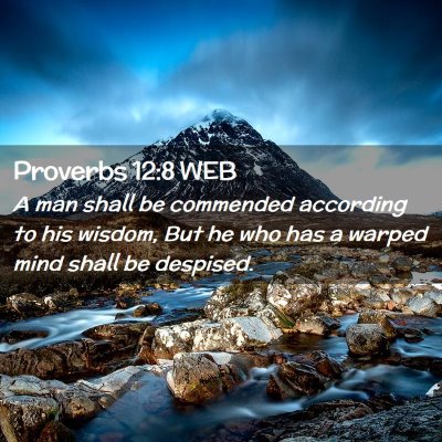 Picture 02 - Proverbs 12:8 WEB - A man shall be commended according to his wisdom, - Bible Verse Picture