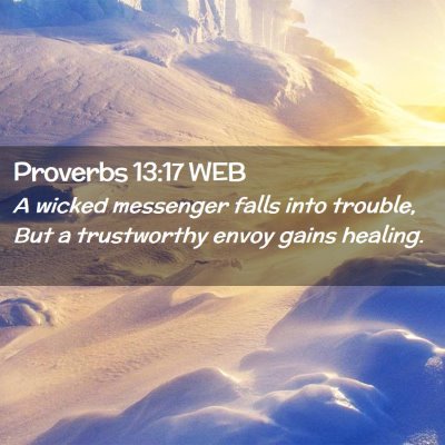 Picture 02 - Proverbs 13:17 WEB - A wicked messenger falls into trouble, But a - Bible Verse Picture
