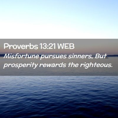 Picture 02 - Proverbs 13:21 WEB - Misfortune pursues sinners, But prosperity - Bible Verse Picture
