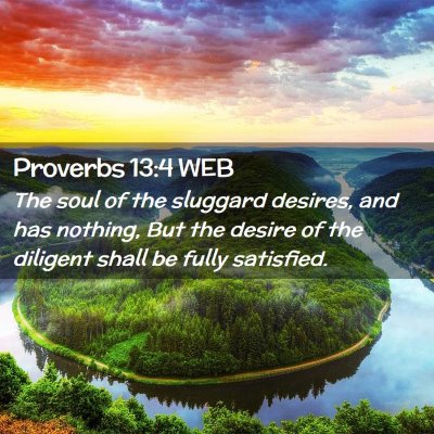 Picture 02 - Proverbs 13:4 WEB - The soul of the sluggard desires, and has - Bible Verse Picture