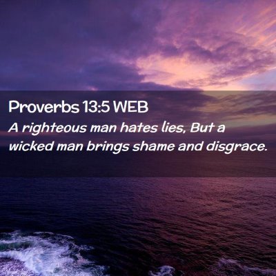 Picture 02 - Proverbs 13:5 WEB - A righteous man hates lies, But a wicked man - Bible Verse Picture