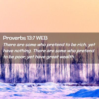 Picture 02 - Proverbs 13:7 WEB - There are some who pretend to be rich, yet have - Bible Verse Picture