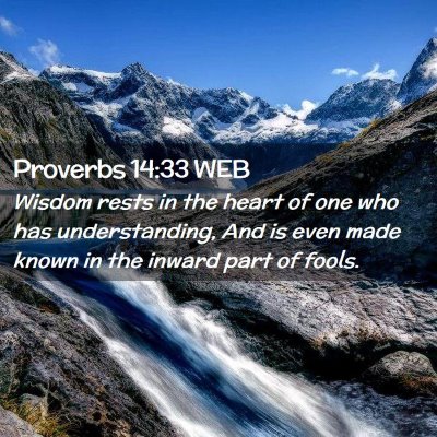 Picture 02 - Proverbs 14:33 WEB - Wisdom rests in the heart of one who has - Bible Verse Picture