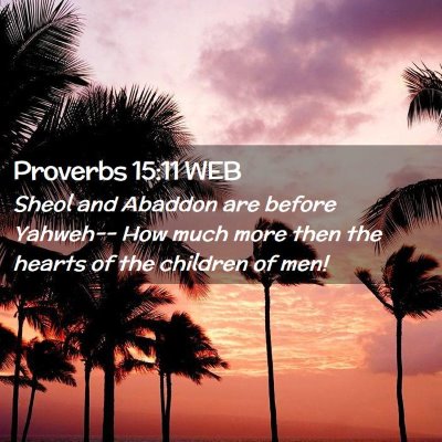 Picture 02 - Proverbs 15:11 WEB - Sheol and Abaddon are before Yahweh-- How much - Bible Verse Picture
