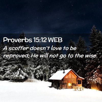 Picture 02 - Proverbs 15:12 WEB - A scoffer doesn't love to be reproved; He will - Bible Verse Picture