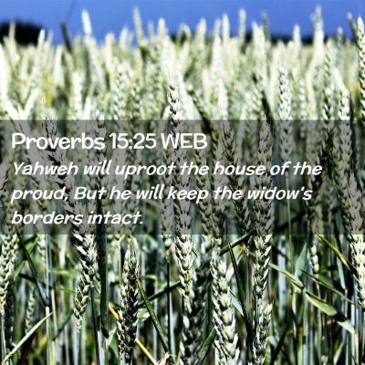 Picture 02 - Proverbs 15:25 WEB - Yahweh will uproot the house of the proud, But he - Bible Verse Picture