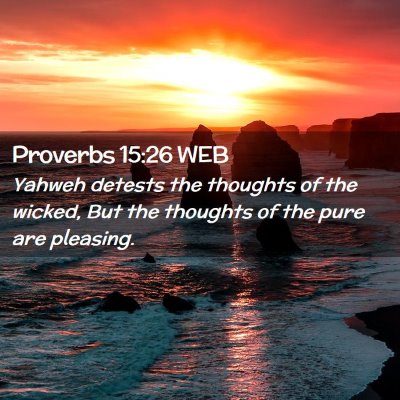 Picture 02 - Proverbs 15:26 WEB - Yahweh detests the thoughts of the wicked, But - Bible Verse Picture