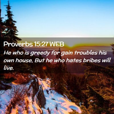 Picture 02 - Proverbs 15:27 WEB - He who is greedy for gain troubles his own house, - Bible Verse Picture