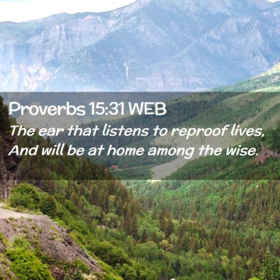 Picture 02 - Proverbs 15:31 WEB - The ear that listens to reproof lives, And will - Bible Verse Picture