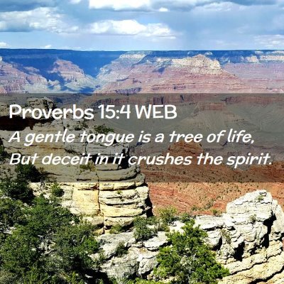 Picture 02 - Proverbs 15:4 WEB - A gentle tongue is a tree of life, But deceit in - Bible Verse Picture