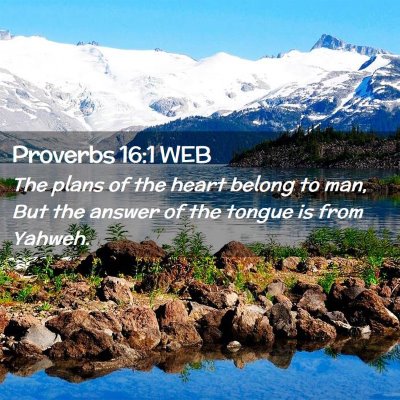 Picture 02 - Proverbs 16:1 WEB - The plans of the heart belong to man, But the - Bible Verse Picture