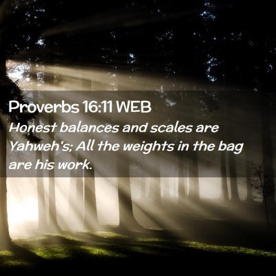 Picture 02 - Proverbs 16:11 WEB - Honest balances and scales are Yahweh's; All the - Bible Verse Picture