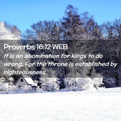 Picture 02 - Proverbs 16:12 WEB - It is an abomination for kings to do wrong, For - Bible Verse Picture