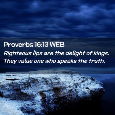 Picture 02 - Proverbs 16:13 WEB - Righteous lips are the delight of kings. They - Bible Verse Picture