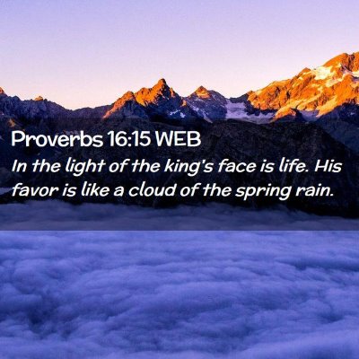 Picture 02 - Proverbs 16:15 WEB - In the light of the king's face is life. His - Bible Verse Picture
