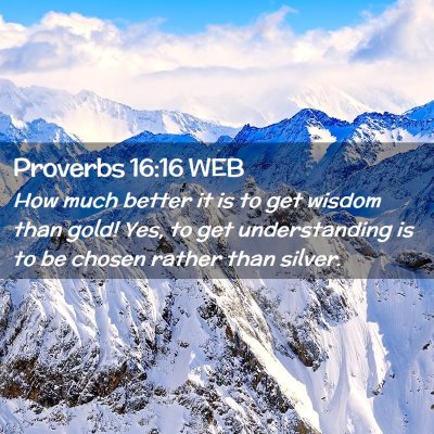 Picture 02 - Proverbs 16:16 WEB - How much better it is to get wisdom than gold! - Bible Verse Picture
