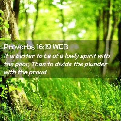 Picture 02 - Proverbs 16:19 WEB - It is better to be of a lowly spirit with the - Bible Verse Picture