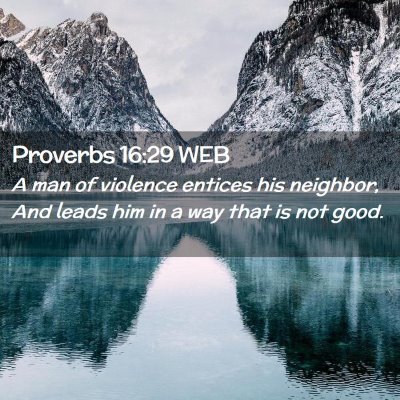 Picture 02 - Proverbs 16:29 WEB - A man of violence entices his neighbor, And leads - Bible Verse Picture