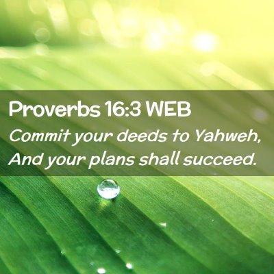 Picture 02 - Proverbs 16:3 WEB - Commit your deeds to Yahweh, And your plans shall - Bible Verse Picture