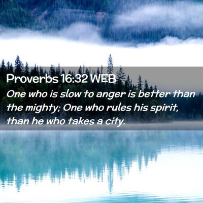Picture 02 - Proverbs 16:32 WEB - One who is slow to anger is better than the - Bible Verse Picture