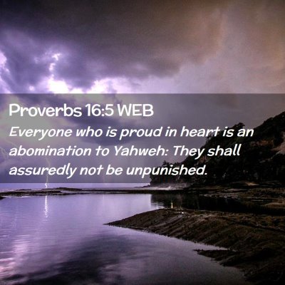Picture 02 - Proverbs 16:5 WEB - Everyone who is proud in heart is an abomination - Bible Verse Picture