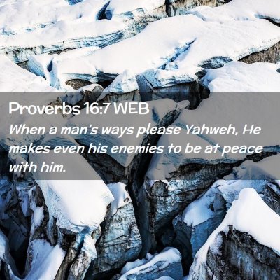 Picture 02 - Proverbs 16:7 WEB - When a man's ways please Yahweh, He makes even - Bible Verse Picture