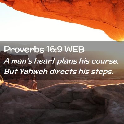 Picture 02 - Proverbs 16:9 WEB - A man's heart plans his course, But Yahweh - Bible Verse Picture