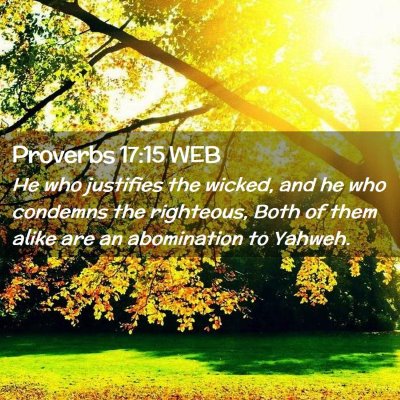 Picture 02 - Proverbs 17:15 WEB - He who justifies the wicked, and he who condemns - Bible Verse Picture