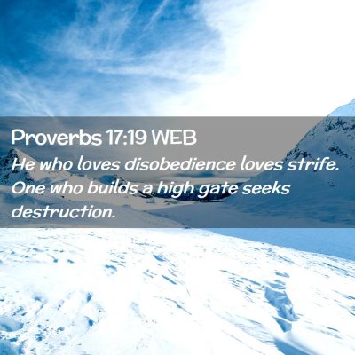 Picture 02 - Proverbs 17:19 WEB - He who loves disobedience loves strife. One who - Bible Verse Picture