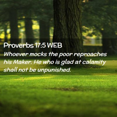 Picture 02 - Proverbs 17:5 WEB - Whoever mocks the poor reproaches his Maker. He - Bible Verse Picture