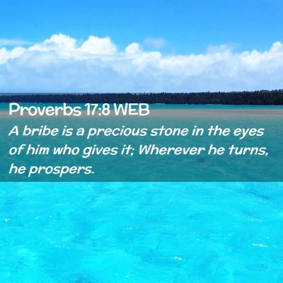 Picture 02 - Proverbs 17:8 WEB - A bribe is a precious stone in the eyes of him - Bible Verse Picture