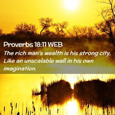 Picture 02 - Proverbs 18:11 WEB - The rich man's wealth is his strong city, Like an - Bible Verse Picture