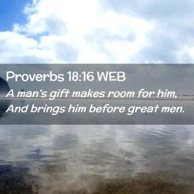 Picture 02 - Proverbs 18:16 WEB - A man's gift makes room for him, And brings him - Bible Verse Picture