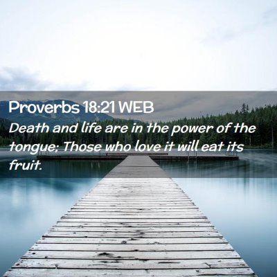 Picture 02 - Proverbs 18:21 WEB - Death and life are in the power of the tongue; - Bible Verse Picture