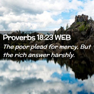 Picture 02 - Proverbs 18:23 WEB - The poor plead for mercy, But the rich answer - Bible Verse Picture