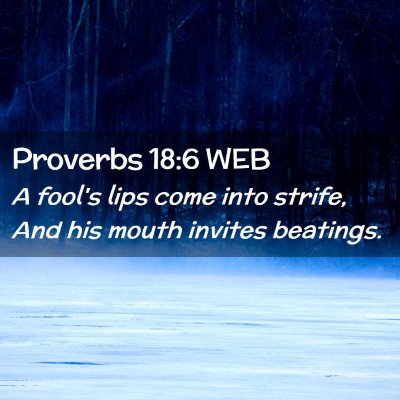 Picture 02 - Proverbs 18:6 WEB - A fool's lips come into strife, And his mouth - Bible Verse Picture