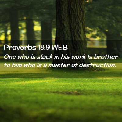 Picture 02 - Proverbs 18:9 WEB - One who is slack in his work Is brother to him - Bible Verse Picture