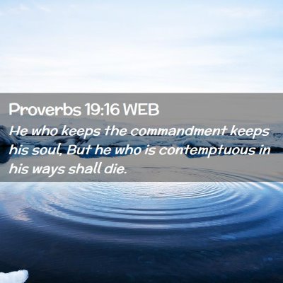 Picture 02 - Proverbs 19:16 WEB - He who keeps the commandment keeps his soul, But - Bible Verse Picture