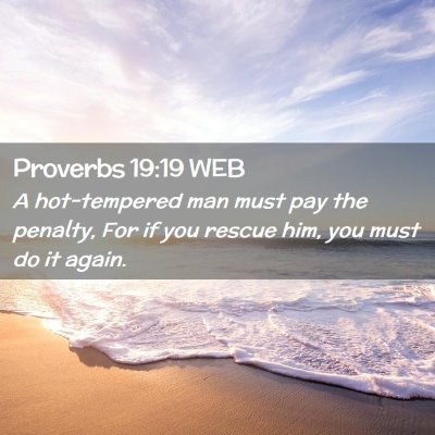 Picture 02 - Proverbs 19:19 WEB - A hot-tempered man must pay the penalty, For if - Bible Verse Picture