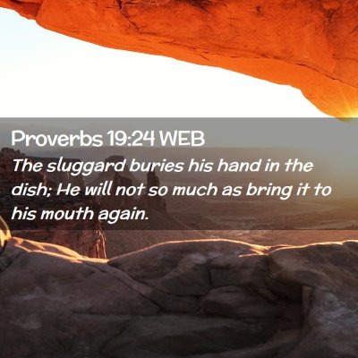 Picture 02 - Proverbs 19:24 WEB - The sluggard buries his hand in the dish; He will - Bible Verse Picture