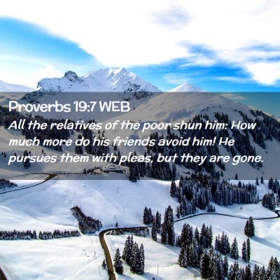 Picture 02 - Proverbs 19:7 WEB - All the relatives of the poor shun him: How much - Bible Verse Picture