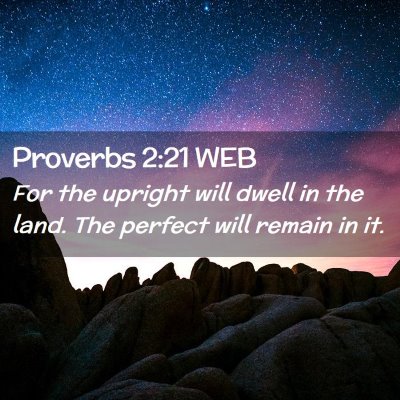 Picture 02 - Proverbs 2:21 WEB - For the upright will dwell in the land. The - Bible Verse Picture