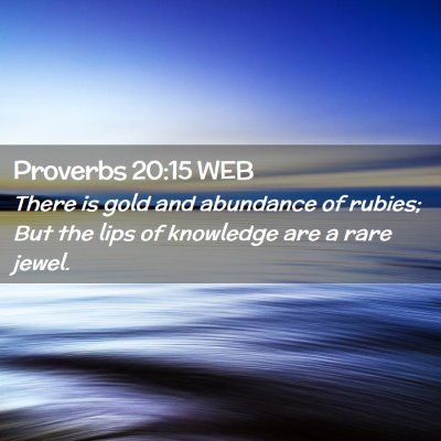 Picture 02 - Proverbs 20:15 WEB - There is gold and abundance of rubies; But the - Bible Verse Picture