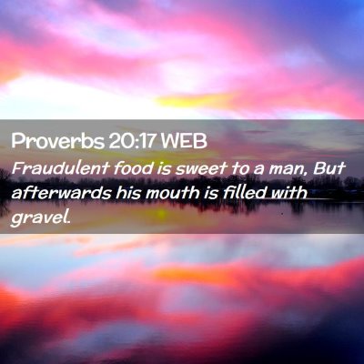 Picture 02 - Proverbs 20:17 WEB - Fraudulent food is sweet to a man, But afterwards - Bible Verse Picture