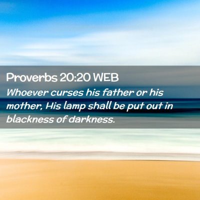 Picture 02 - Proverbs 20:20 WEB - Whoever curses his father or his mother, His lamp - Bible Verse Picture